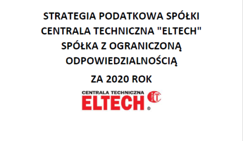 Sprawozdanie z realizacji strategii podatkowej CENTRALI TECHNICZNEJ „ELTECH” Sp. z o.o. za rok 2020